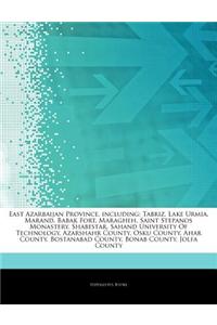 Articles on East Azarbaijan Province, Including: Tabriz, Lake Urmia, Marand, Babak Fort, Maragheh, Saint Stepanos Monastery, Shabestar, Sahand Univers