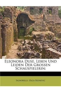 Eleonora Duse, Leben Und Leiden Der Grossen Schauspielerin;