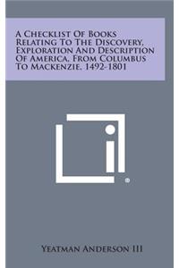 A Checklist of Books Relating to the Discovery, Exploration and Description of America, from Columbus to MacKenzie, 1492-1801