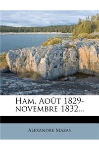 Ham, Aout 1829-Novembre 1832...