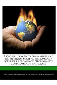 A Closer Look Into Divination and Its Methods Such as Bibliomancy, Scrying, Cleromancy, Necromancy, Somatomancy, and More