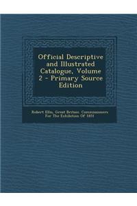 Official Descriptive and Illustrated Catalogue, Volume 2 - Primary Source Edition