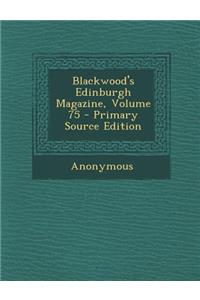 Blackwood's Edinburgh Magazine, Volume 75