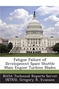 Fatigue Failure of Development Space Shuttle Main Engine Turbine Blades