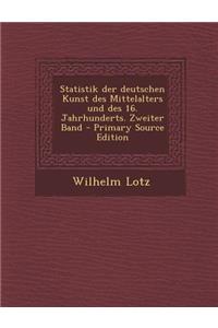 Statistik Der Deutschen Kunst Des Mittelalters Und Des 16. Jahrhunderts. Zweiter Band