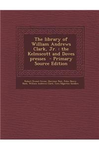 The Library of William Andrews Clark, Jr.: The Kelmscott and Doves Presses