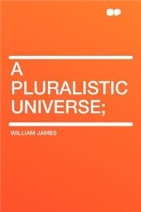 A Pluralistic Universe;