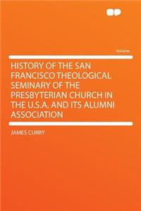 History of the San Francisco Theological Seminary of the Presbyterian Church in the U.S.A. and Its Alumni Association