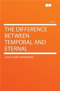 The Difference Between Temporal and Eternal