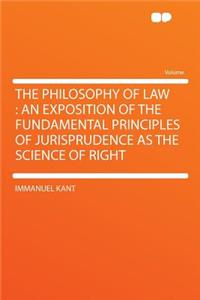 The Philosophy of Law: An Exposition of the Fundamental Principles of Jurisprudence as the Science of Right