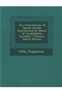 The Articulations of Speech Sounds Represented by Means of Analphabetic Symbols