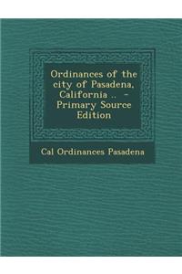 Ordinances of the City of Pasadena, California ..