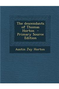 The Descendants of Thomas Horton - Primary Source Edition