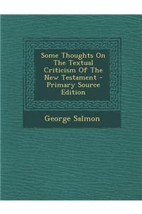 Some Thoughts on the Textual Criticism of the New Testament
