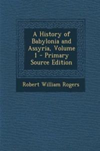 A History of Babylonia and Assyria, Volume 1