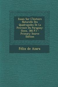 Essais Sur L'histoire Naturelle Des Quadrupedes De La Province Du Paraguay