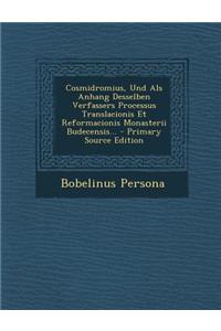 Cosmidromius, Und ALS Anhang Desselben Verfassers Processus Translacionis Et Reformacionis Monasterii Budecensis...