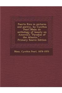 Puerto Rico in Pictures and Poetry, by Cynthia Pearl Maus; An Anthology of Beauty on America's 