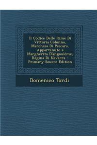 Il Codice Delle Rime Di Vittoria Colonna, Marchesa Di Pescara, Appartenuto a Margherita d'Angoulême, Regina Di Navarra - Primary Source Edition