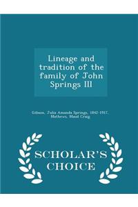 Lineage and Tradition of the Family of John Springs III - Scholar's Choice Edition