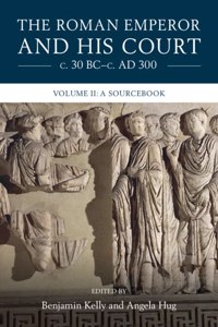 Roman Emperor and His Court C. 30 Bc-C. Ad 300: Volume 2, a Sourcebook