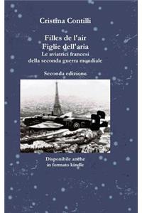Filles de l'air Figlie dell'aria Le aviatrici francesi della seconda guerra mondiale Seconda edizione