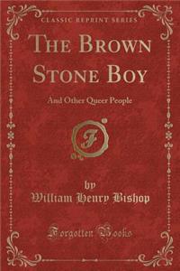 The Brown Stone Boy: And Other Queer People (Classic Reprint)