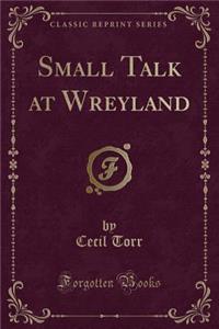 Small Talk at Wreyland (Classic Reprint)