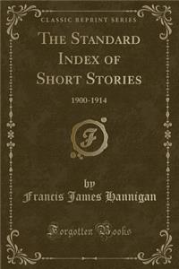 The Standard Index of Short Stories: 1900-1914 (Classic Reprint)