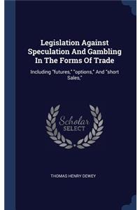 Legislation Against Speculation And Gambling In The Forms Of Trade