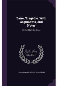 Zaïre, Tragédie. With Arguments, and Notes