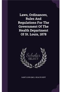 Laws, Ordinances, Rules And Regulations For The Government Of The Health Department Of St. Louis, 1878
