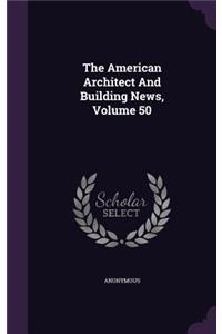 American Architect And Building News, Volume 50