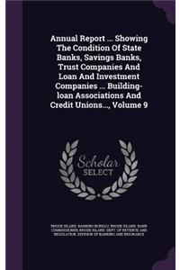 Annual Report ... Showing the Condition of State Banks, Savings Banks, Trust Companies and Loan and Investment Companies ... Building-Loan Associations and Credit Unions..., Volume 9