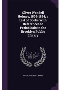 Oliver Wendell Holmes, 1809-1894; a List of Books With References to Periodicals in the Brooklyn Public Library
