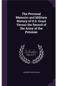 The Personal Memoirs and Military History of U.S. Grant Versus the Record of the Army of the Potomac