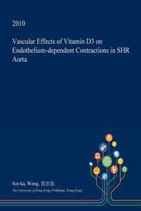 Vascular Effects of Vitamin D3 on Endothelium-Dependent Contractions in Shr Aorta