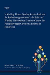 Is Waiting Time a Quality Service Indicator for Radiotherapytreatment?