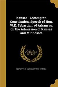Kansas--Lecompton Constitution. Speech of Hon. W.K. Sebastian, of Arkansas, on the Admission of Kansas and Minnesota