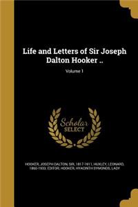 Life and Letters of Sir Joseph Dalton Hooker ..; Volume 1