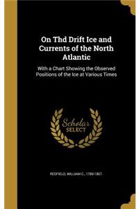 On Thd Drift Ice and Currents of the North Atlantic