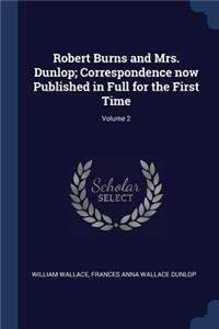 Robert Burns and Mrs. Dunlop; Correspondence now Published in Full for the First Time; Volume 2