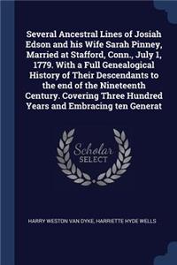 Several Ancestral Lines of Josiah Edson and His Wife Sarah Pinney, Married at Stafford, Conn., July 1, 1779. with a Full Genealogical History of Their Descendants to the End of the Nineteenth Century. Covering Three Hundred Years and Embracing Ten