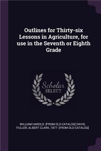 Outlines for Thirty-six Lessons in Agriculture, for use in the Seventh or Eighth Grade