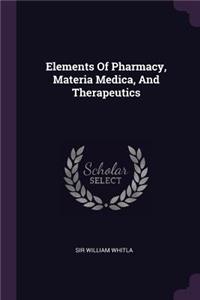 Elements of Pharmacy, Materia Medica, and Therapeutics