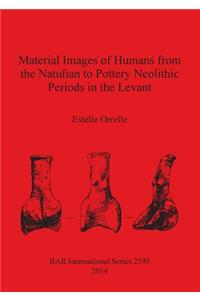 Material Images of Humans from the Natufian to Pottery Neolithic Periods in the Levant