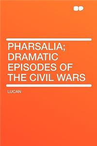 Pharsalia; Dramatic Episodes of the Civil Wars