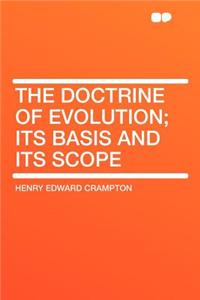 The Doctrine of Evolution; Its Basis and Its Scope