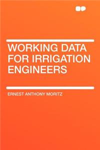 Working Data for Irrigation Engineers