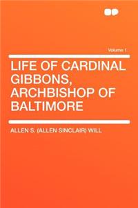 Life of Cardinal Gibbons, Archbishop of Baltimore Volume 1